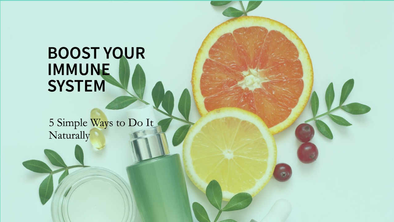 5 Simple Ways to Boost Your Immune System Naturally